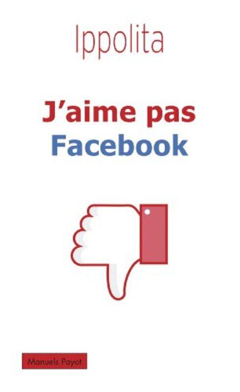 

J'aime pas Facebook,Paperback,By:Ippolita