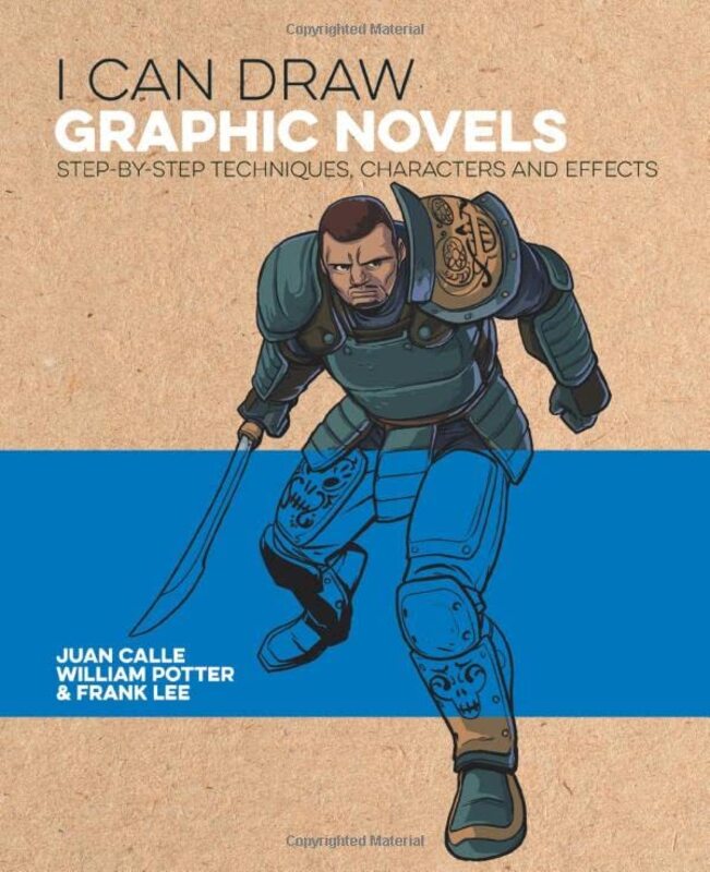I Can Draw Graphic Novels: Step-by-Step Techniques, Characters and Effects,Paperback by Potter, William (Author) - Calle, Juan (Artist) - Lee, Frank