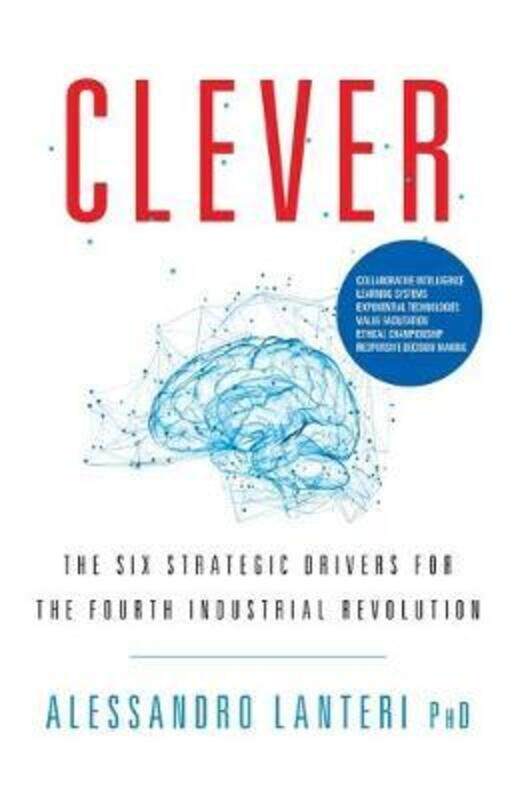 

Clever: The Six Strategic Drivers for the Fourth Industrial Revolution.paperback,By :Lanteri, Alessandro
