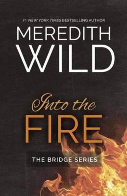 

Into the Fire (The Bridge Series),Paperback,ByMeredith Wild
