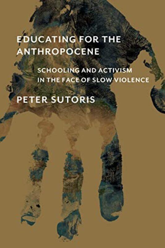 

Educating for the Anthropocene by Peter Sutoris-Paperback