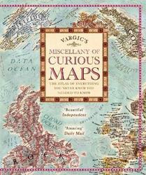 Vargic's Miscellany of Curious Maps: The Atlas of Everything You Never Knew You Needed to Know.Hardcover,By :Martin Vargic