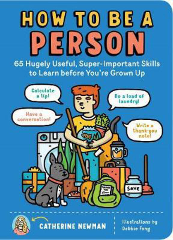 

How to Be a Person: 65 Hugely Useful, Super-important Skills to Learn Before You're Grown Up, Paperback Book, By: Catherine Newman