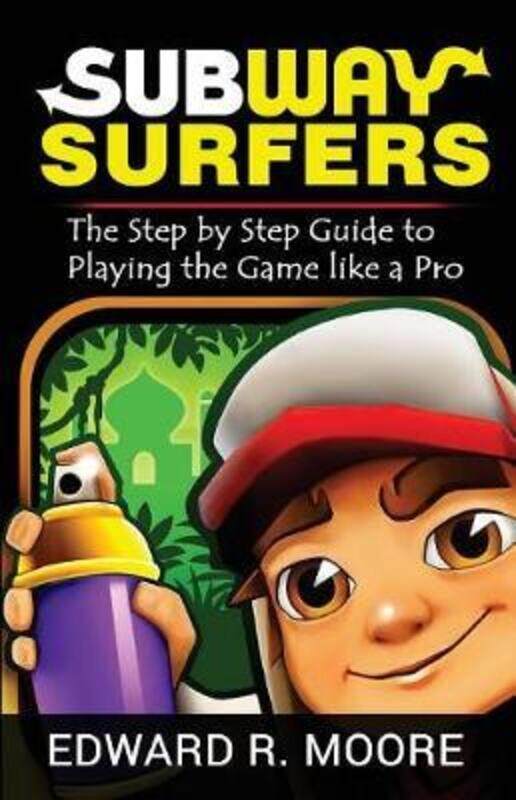 

Subway Surfers: Step by Step Guide to Playing the Game like a Pro,Paperback,ByEdward R Moore