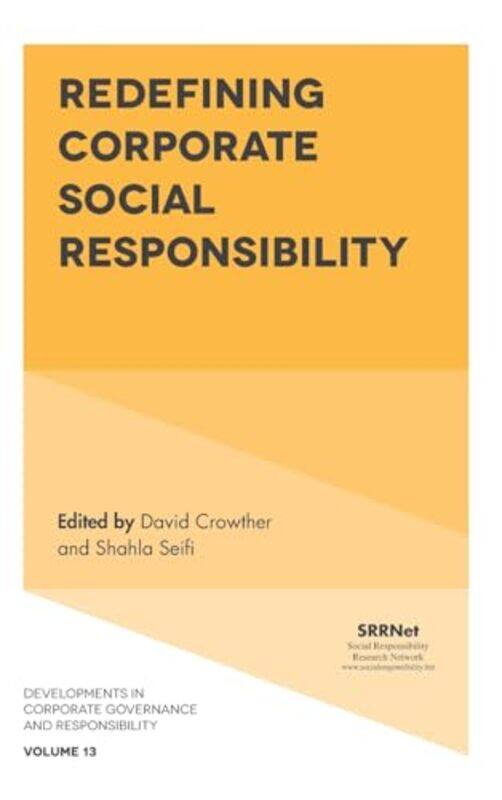 

Redefining Corporate Social Responsibility by Professor David De Montfort University, UK CrowtherShahla University of Derby, UK Seifi-Hardcover