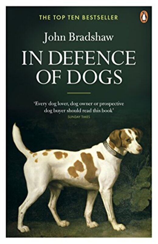 

In Defence of Dogs: Why Dogs Need Our Understanding Paperback by Bradshaw, John