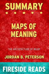Summary of Maps of Meaning: The Architecture of Belief by Jordan B. Peterson: Fireside Reads , Paperback by Reads, Fireside