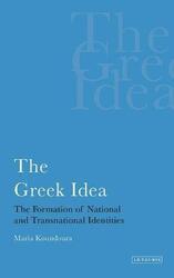 The Greek Idea: The Formation of National and Transnational Identities (International Library of Pol,Hardcover,ByMaria Koundoura