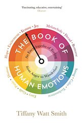 The Book Of Human Emotions: An Encyclopedia Of Feeling From Anger To Wanderlust By Watt Smith, Tiffany Paperback