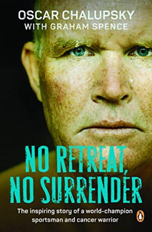 

No Retreat No Surrender The Inspiring Story Of A Worldchampion Sportsman And Cancer Warrior by Chalupsky, Oscar - Spence, Graham , Paperback