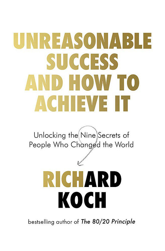 

Unreasonable Success and How to Achieve It: Unlocking the Nine Secrets of People Who Changed the Word, Paperback Book, By: Richard Koch