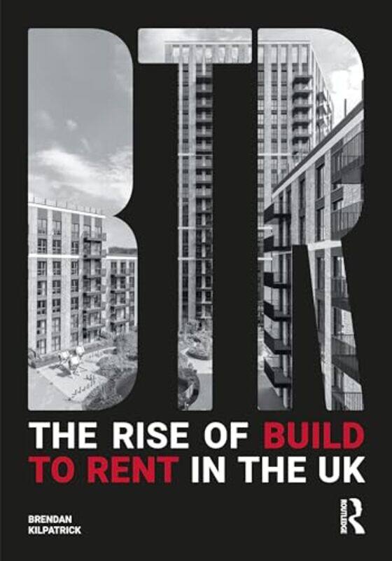 

The Rise of Build to Rent in the UK by Brendan Kilpatrick -Paperback