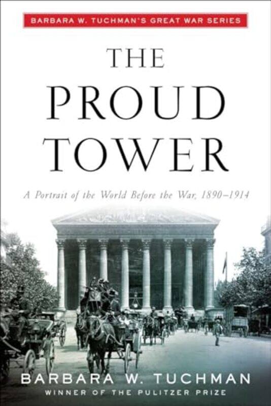 

The Proud Tower A Portrait Of The World Before The War 18901914; Barbara W Tuchmans Great War S by Tuchman, Barbara W. - Paperback