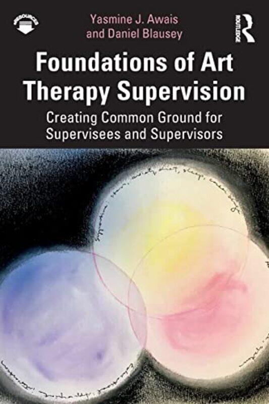 

Foundations of Art Therapy Supervision by Roy T BensonDeclan Connolly-Paperback