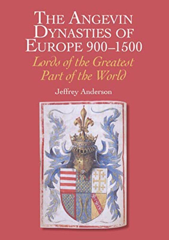 

The Angevin Dynasties of Europe 9001500 by Jeffrey Anderson-Hardcover