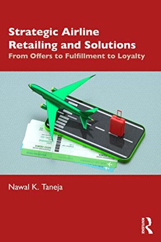 

Strategic Airline Retailing And Solutions by Nawal K (Faculty Emeritus, Aviation, Ohio State University) Taneja-Hardcover