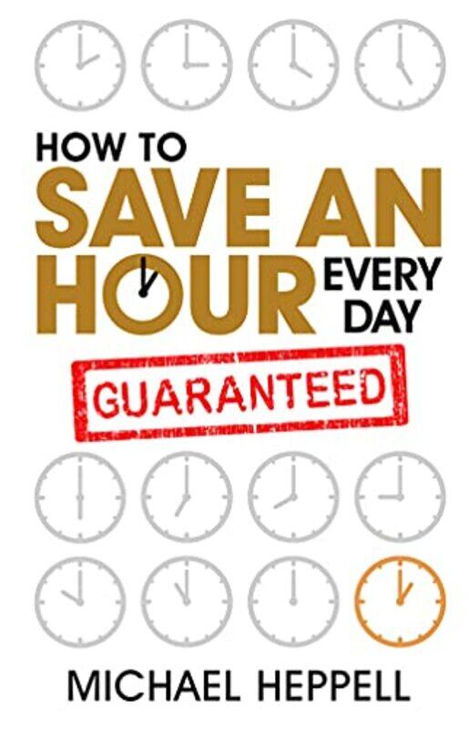 

How to Save An Hour Every Day by Michael Heppell-Paperback