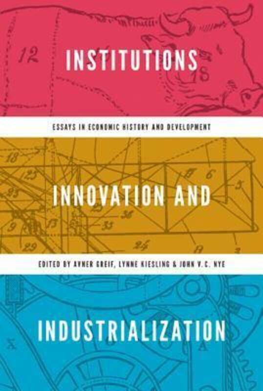 

Institutions, Innovation, and Industrialization: Essays in Economic History and Development,Hardcover, By:Greif, Avner - Kiesling, Lynne - Nye, John V