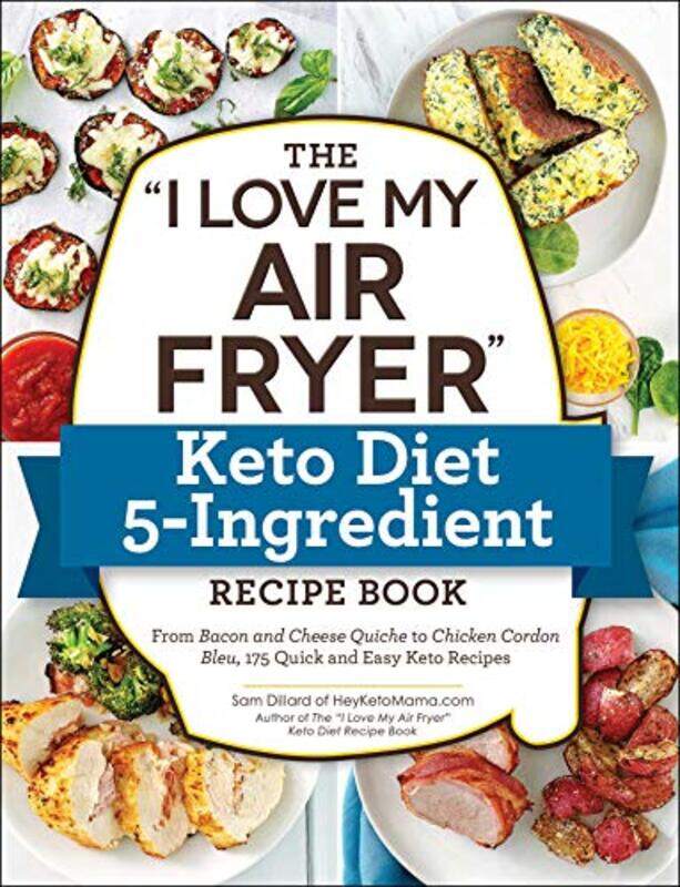 

The "I Love My Air Fryer" Keto Diet 5-Ingredient Recipe Book: From Bacon and Cheese Quiche to Chicke,Paperback,by:Dillard, Sam