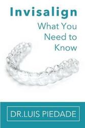 Invisalign: What You Need to Know,Paperback, By:Piedade, Luis