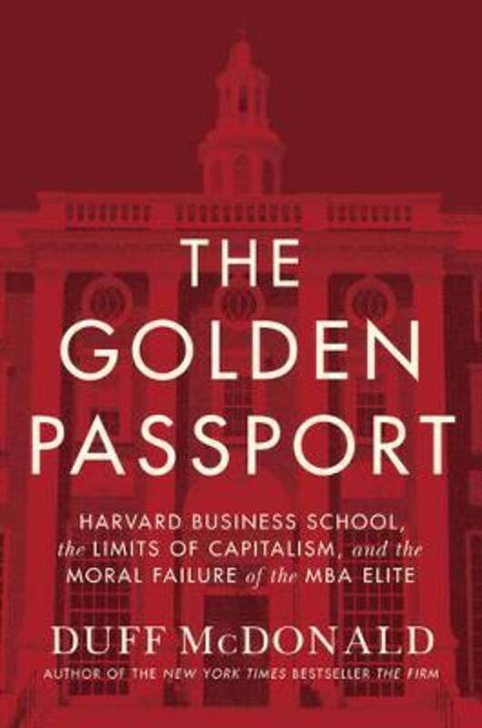 

The Golden Passport: Harvard Business School, the Limits of Capitalism, and the Moral Failure of the.Hardcover,By :Duff McDonald