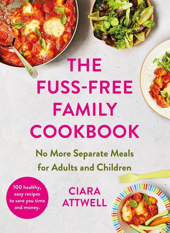 

The Fuss-Free Family Cookbook: No more separate meals for adults and children!: 100 healthy, easy, q