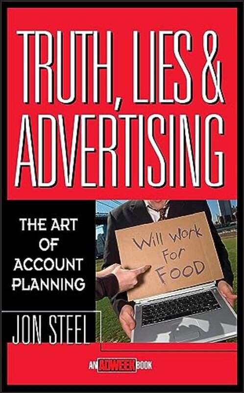 Truth Lies and Advertising The Art of Account Planning by Jon Steel Hardcover