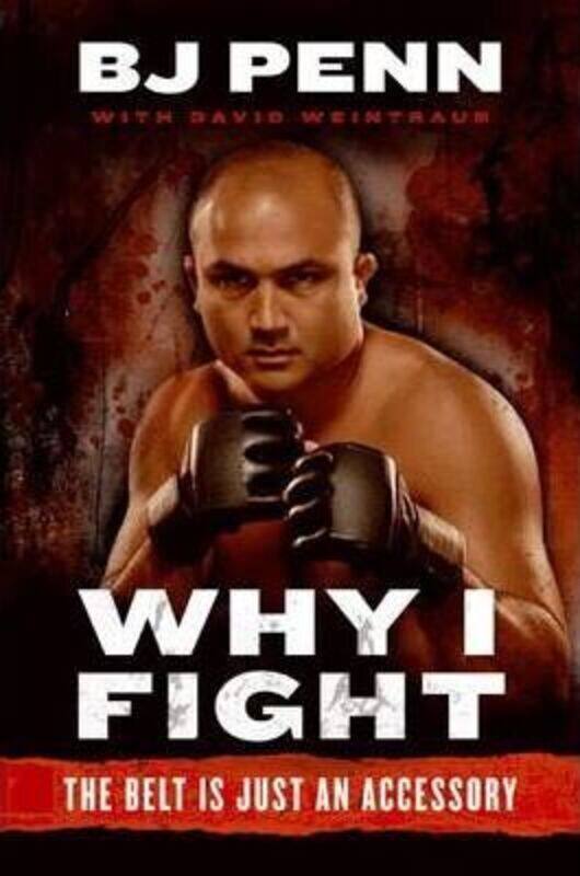 

Why I Fight: The Belt Is Just an Accessory.Hardcover,By :Jay Dee "b.j." Penn