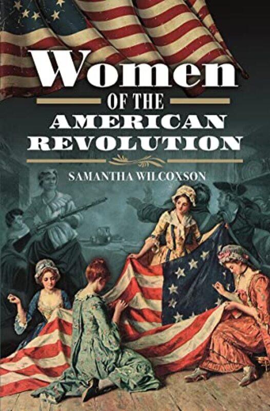 

Women Of The American Revolution by Samantha Wilcoxson-Hardcover