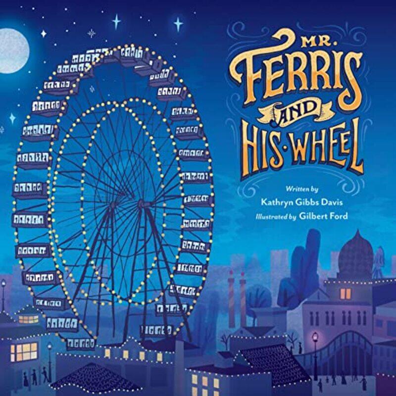 

Mr. Ferris And His Wheel By Davis, Kathryn Gibbs - Ford, Gilbert Hardcover