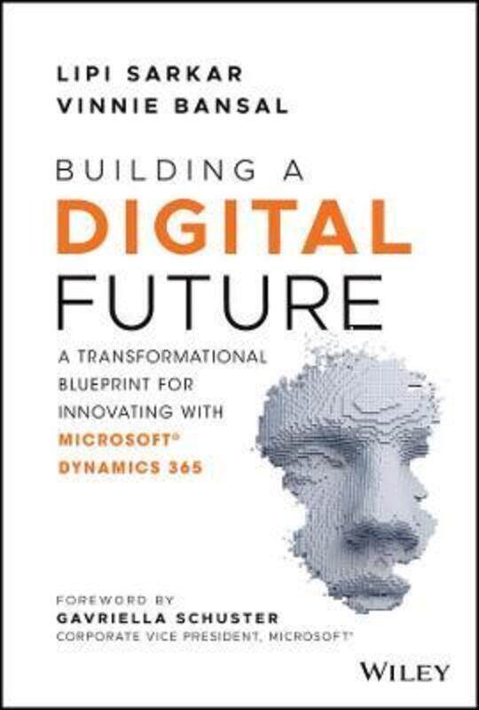 

Building a Digital Future: A Transformational Blueprint for Innovating with Microsoft Dynamics 365,Hardcover,BySarkar, Lipi - Bansal, Vinnie