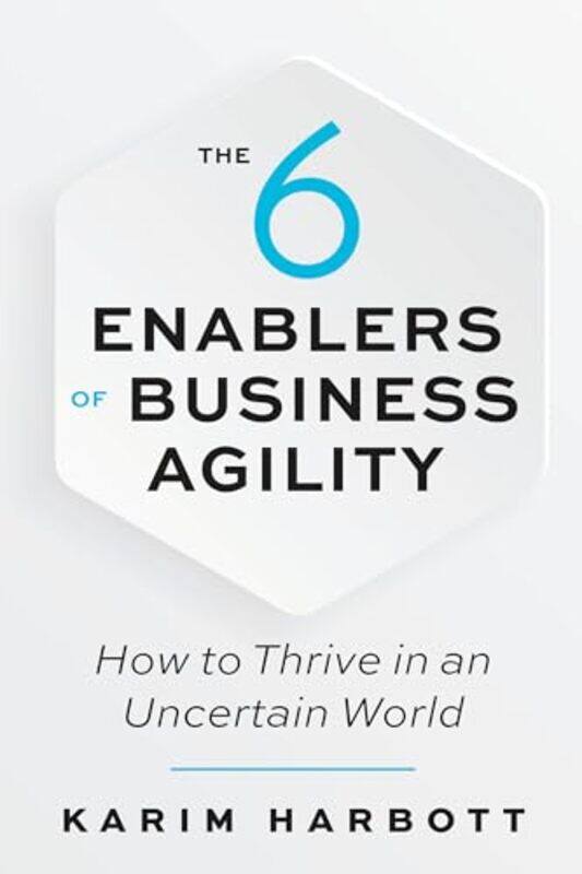 

The 6 Enablers of Business Agility by Karim Harbott-Paperback