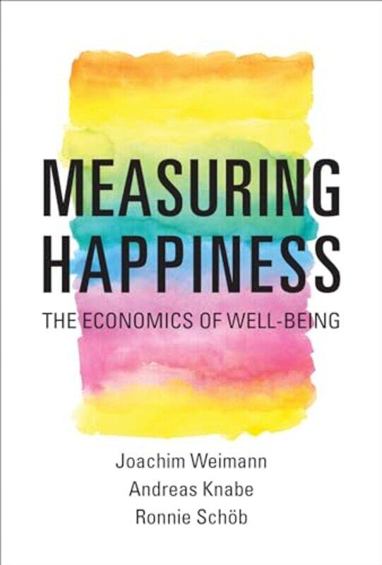 

Measuring Happiness by Joachim WeimannAndreas KnabeRonnie Otto-Von-Guericke-Universitat Schoeb-Paperback