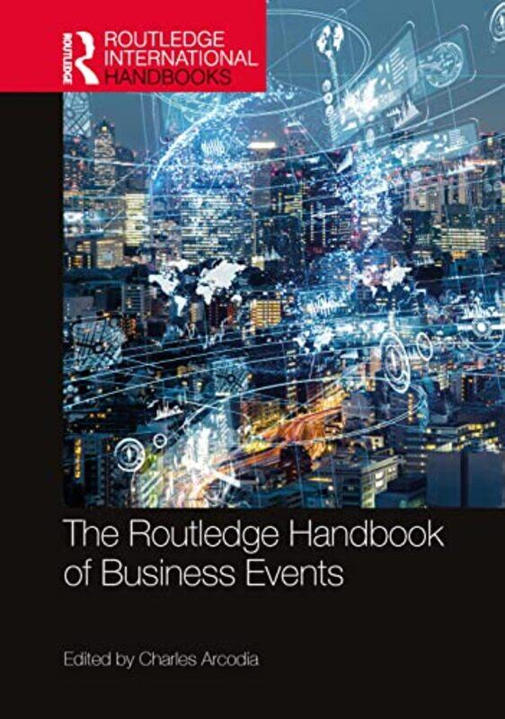

The Routledge Handbook Of Business Events by Charles Arcodia-Hardcover