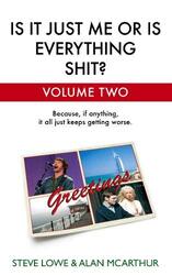 Is It Just Me or Is Everything Shit?: Volume Two, Hardcover, By: Steve Lowe