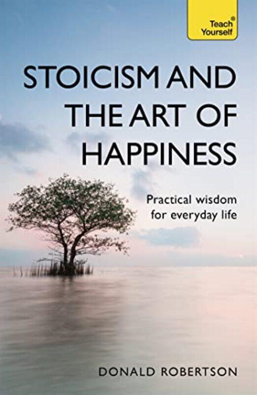 

Stoicism and the Art of Happiness by Donald Robertson-Paperback