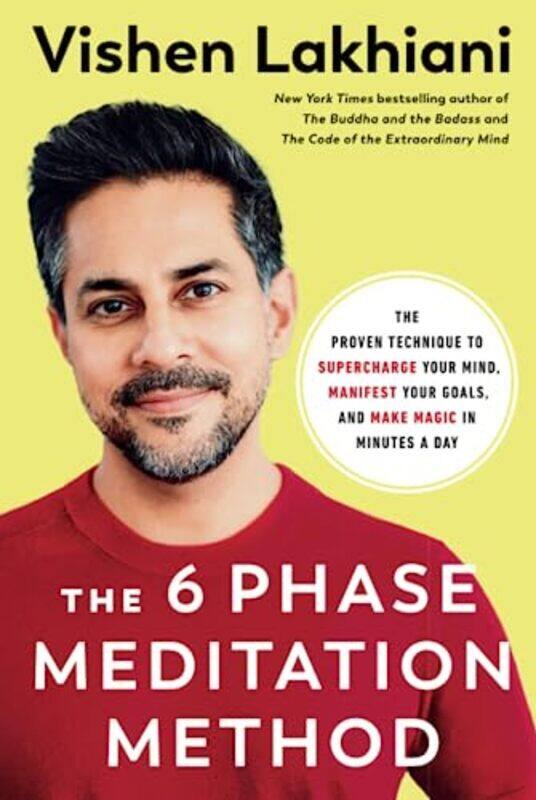 

The Six Phase Meditation Method: The Proven Technique to Supercharge Your Mind, Smash Your Goals, an , Paperback by Lakhiani, Vishen