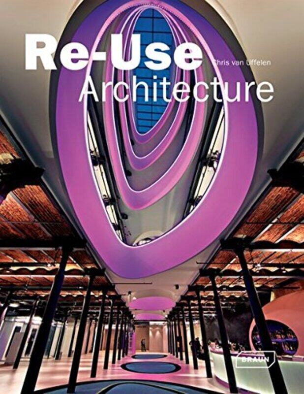 

Re-Use Architecture, Hardcover Book, By: Chris van Uffelen