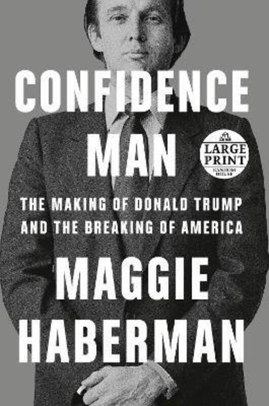 

Confidence Man: The Making of Donald Trump and the Breaking of America,Paperback, By:Haberman, Maggie