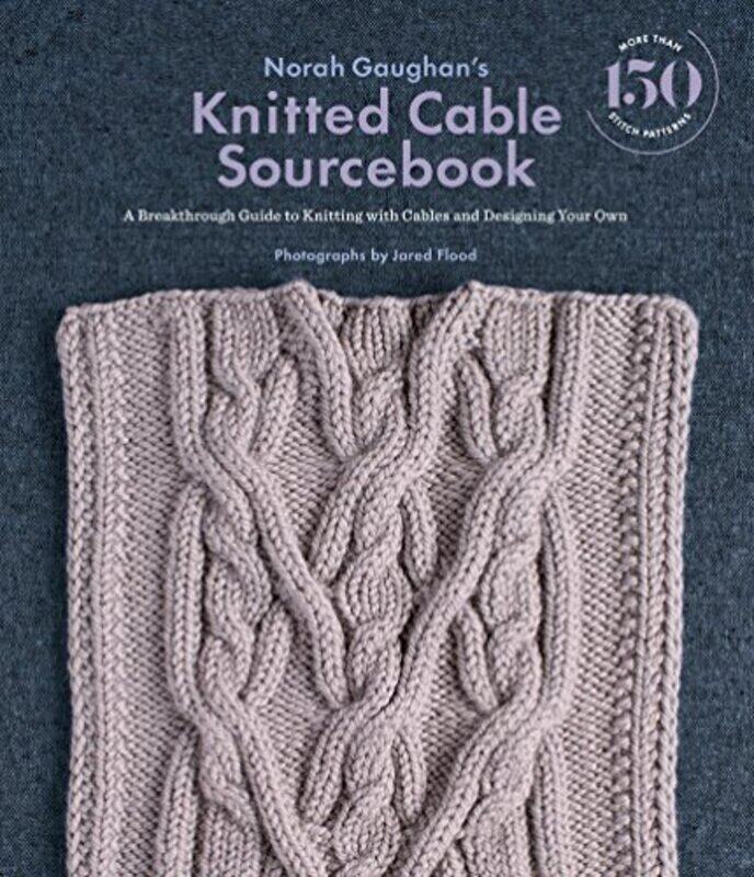 

Norah Gaughan'S Knitted Cable Sourcebook: A Breakthrough Guide To Knitting With Cables And Designing By Gaughan, Norah - Flood, Jared Hardcover