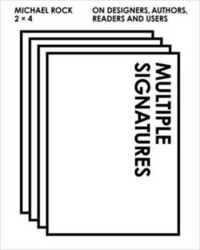 Multiple Signatures: On Designers, Authors, Readers and Users.paperback,By :Michael Rock