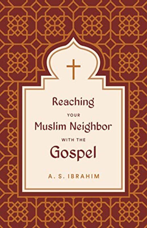 

Reaching Your Muslim Neighbor with the Gospel by A S Ibrahim-Paperback