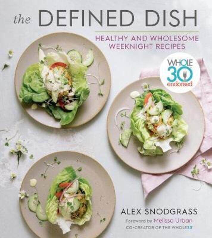 

Defined Dish Wholesome Weeknights: Whole30 Endorsed, 100 Real Food Recipes That Work for Everyday Li.Hardcover,By :Snodgrass, ,Alex