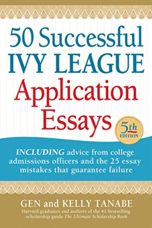 50 Successful Ivy League Application Essays By Tanabe Gen Tanabe Kelly Paperback