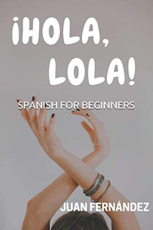 

Spanish For Beginners: !Hola, Lola! , Paperback by Fernandez, Juan
