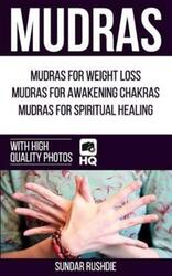 Mudras: Mudras for Weight Loss, Mudras for Awakening Chakras, Mudras for Healing (Mudras - Chakras -.paperback,By :Rushdie, Sundar