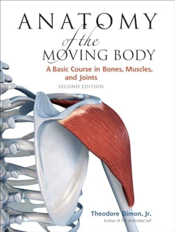 

Anatomy of the Moving Body Second Edition by Glenn American Sports Medicine Institute USA FleisigYoung-Hoo Texas Woman's University USA Kwon-Paperback