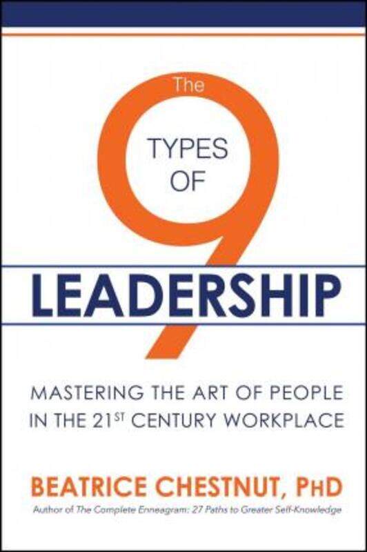 

The 9 Types of Leadership: Mastering the Art of People in the 21st Century Workplace,Paperback, By:Chestnut, Beatrice