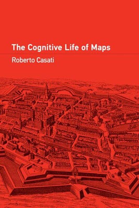 

The Cognitive Life of Maps by Roberto Casati -Paperback