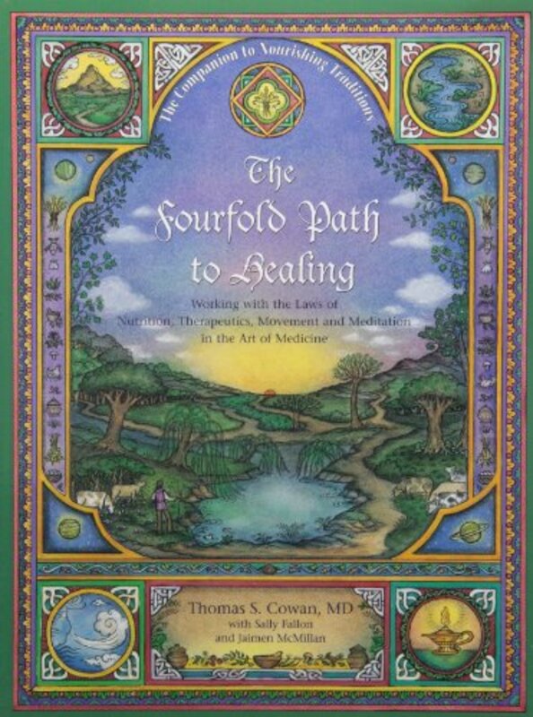 The Fourfold Path to Healing: Working with the Laws of Nutrition, Therapeutics, Movement and Meditat Paperback by Cowan, Thomas S. - Fallon, Sally - McMillan, Jaimen